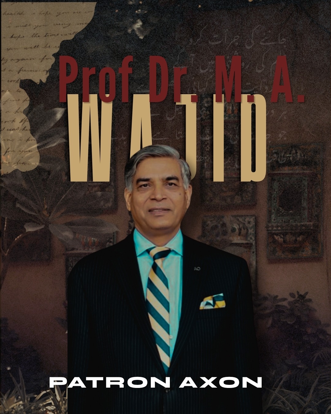 Prof. Dr. M A Wajid, Patron of AXON